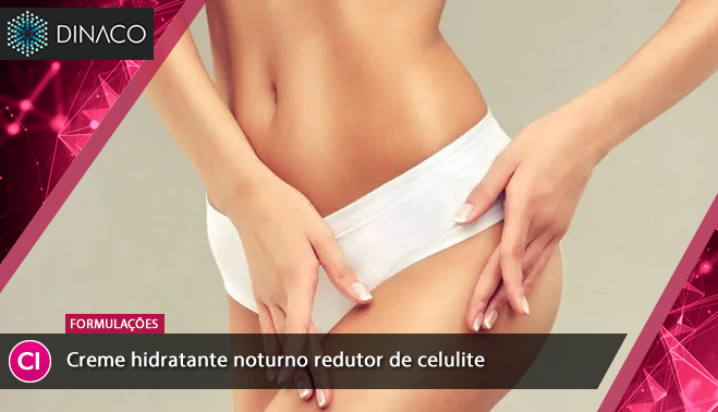 Creme hidratante noturno redutor de celulite