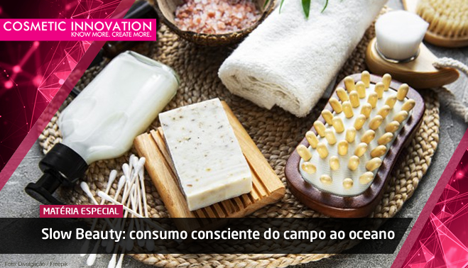 Slow Beauty: consumo consciente do campo ao oceano