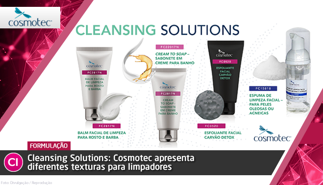 Cleansing Solutions: Cosmotec apresenta diferentes texturas para limpadores