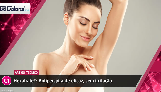 Hexatrate®: Antiperspirante eficaz, sem irritação