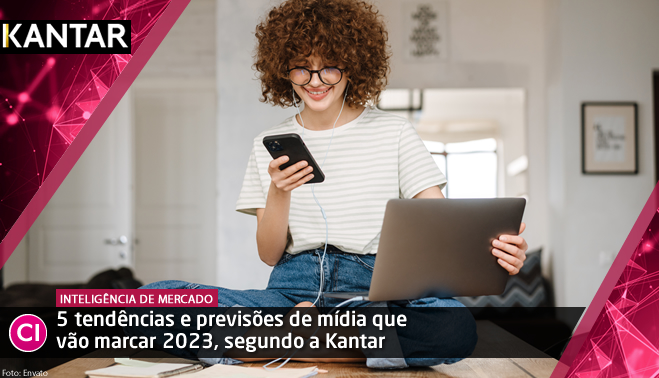 5 tendências e previsões de mídia que vão marcar 2023, segundo a Kantar